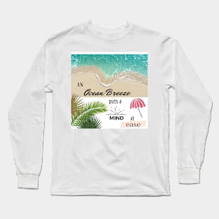 An ocean breeze puts a mind at ease Long Sleeve T-Shirt